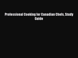 Read Professional Cooking for Canadian Chefs Study Guide Ebook Free