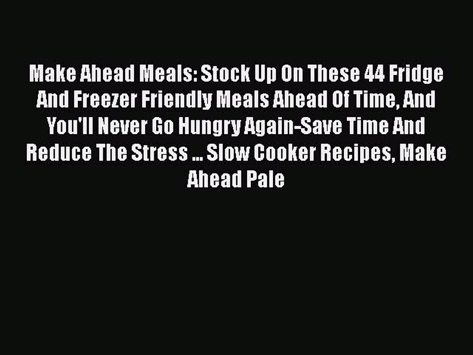 Read Make Ahead Meals: Stock Up On These 44 Fridge And Freezer Friendly Meals Ahead Of Time