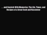 Download . . . and Garnish With Memories: The Life Times and Recipes of a Great Cook and Raconteur