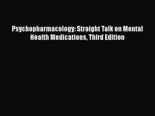 Read Books Psychopharmacology: Straight Talk on Mental Health Medications Third Edition Ebook