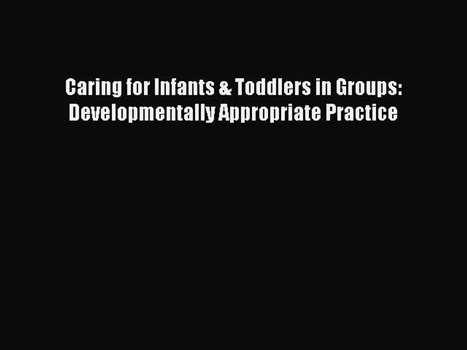Read Books Caring for Infants & Toddlers in Groups: Developmentally Appropriate Practice E-Book