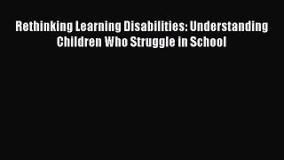 Read Books Rethinking Learning Disabilities: Understanding Children Who Struggle in School