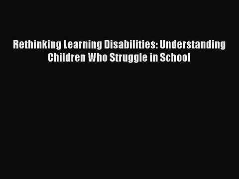 Read Books Rethinking Learning Disabilities: Understanding Children Who Struggle in School