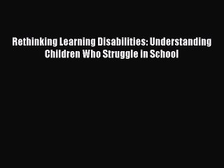 Read Books Rethinking Learning Disabilities: Understanding Children Who Struggle in School