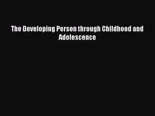 Read Books The Developing Person through Childhood and Adolescence ebook textbooks