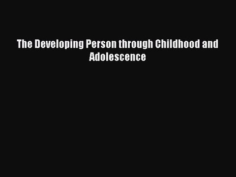Read Books The Developing Person through Childhood and Adolescence ebook textbooks