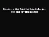 Read Breakfast at Nine Tea at Four: Favorite Recipes from Cape May's Mainstay Inn Ebook Online