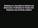 Read Books Mindfulness & Yoga Skills for Children and Adolescents: 115 Activities for Trauma