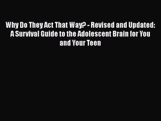 Read Books Why Do They Act That Way? - Revised and Updated: A Survival Guide to the Adolescent