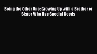 Read Books Being the Other One: Growing Up with a Brother or Sister Who Has Special Needs ebook