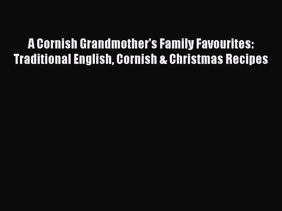 Read A Cornish Grandmother's Family Favourites: Traditional English Cornish & Christmas Recipes