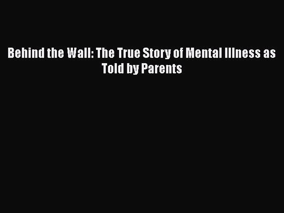 Read Books Behind the Wall: The True Story of Mental Illness as Told by Parents ebook textbooks