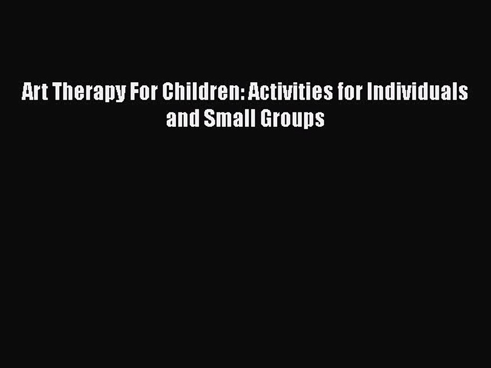 Read Books Art Therapy For Children: Activities for Individuals and Small Groups ebook textbooks