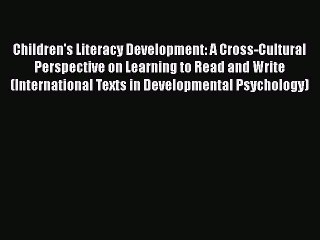 Read Books Children's Literacy Development: A Cross-Cultural Perspective on Learning to Read
