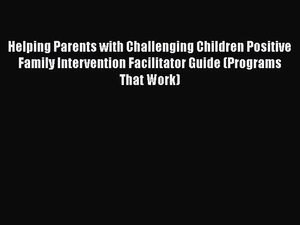 Read Books Helping Parents with Challenging Children Positive Family Intervention Facilitator
