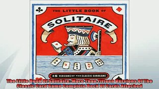 Free PDF Downlaod  The Little Book Of Solitaire More Than Fifteen Versions Of The Classic Card Game Complete READ ONLINE