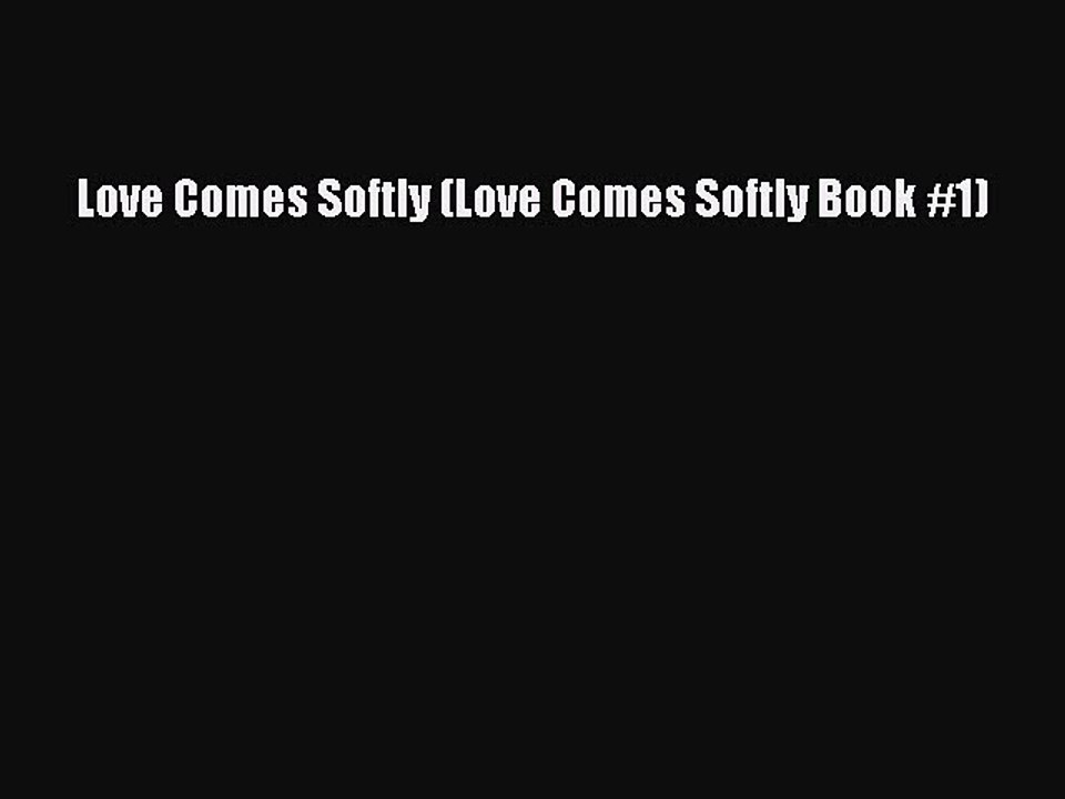 [PDF] Love Comes Softly (Love Comes Softly Book #1) Read Online
