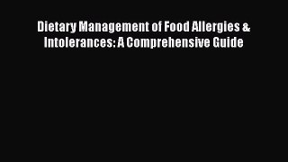 Read Books Dietary Management of Food Allergies & Intolerances: A Comprehensive Guide Ebook