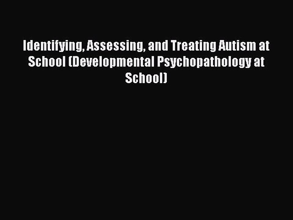 Read Books Identifying Assessing and Treating Autism at School (Developmental Psychopathology