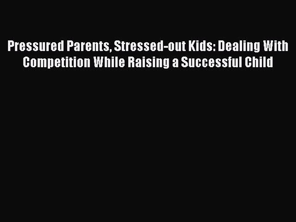 Download Books Pressured Parents Stressed-out Kids: Dealing With Competition While Raising