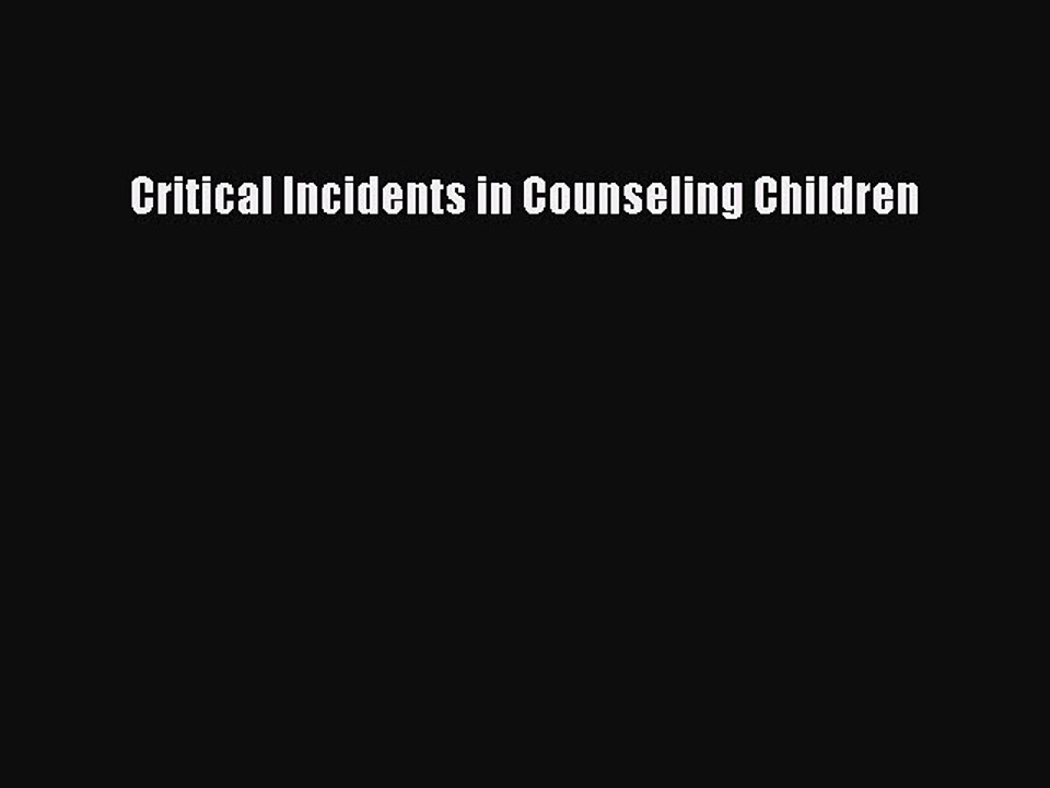 Read Books Critical Incidents in Counseling Children PDF Online