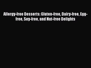 Read Allergy-free Desserts: Gluten-free Dairy-free Egg-free Soy-free and Nut-free Delights