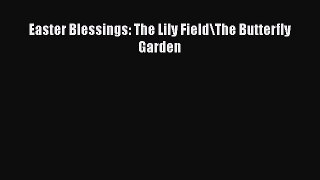 [PDF] Easter Blessings: The Lily Field/The Butterfly Garden Read Full Ebook