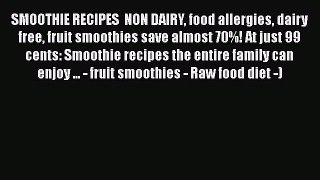 Read SMOOTHIE RECIPES  NON DAIRY food allergies dairy free fruit smoothies save almost 70%!