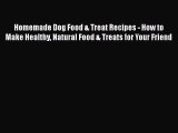 Read Homemade Dog Food & Treat Recipes - How to Make Healthy Natural Food & Treats for Your