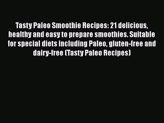 Read Tasty Paleo Smoothie Recipes: 21 delicious healthy and easy to prepare smoothies. Suitable