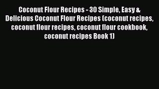Read Coconut Flour Recipes - 30 Simple Easy & Delicious Coconut Flour Recipes (coconut recipes