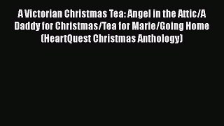 [PDF] A Victorian Christmas Tea: Angel in the Attic/A Daddy for Christmas/Tea for Marie/Going