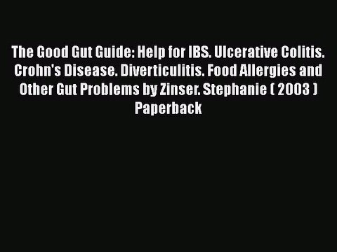 Download Books The Good Gut Guide: Help for IBS. Ulcerative Colitis. Crohn's Disease. Diverticulitis.