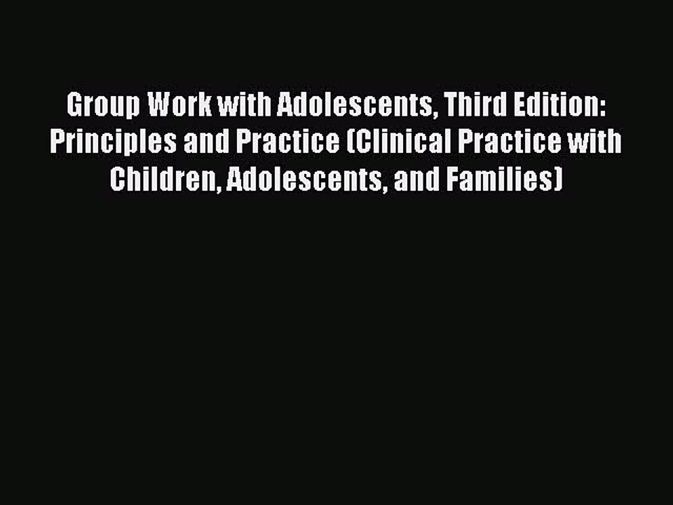 Read Books Group Work with Adolescents Third Edition: Principles and Practice (Clinical Practice