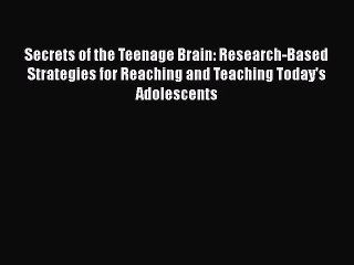 Read Books Secrets of the Teenage Brain: Research-Based Strategies for Reaching and Teaching