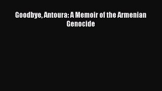 Read Goodbye Antoura: A Memoir of the Armenian Genocide Ebook Online