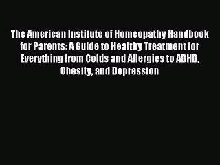 Read The American Institute of Homeopathy Handbook for Parents: A Guide to Healthy Treatment