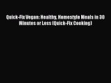Read Quick-Fix Vegan: Healthy Homestyle Meals in 30 Minutes or Less (Quick-Fix Cooking) Ebook