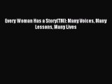 Read Every Woman Has a Story(TM): Many Voices Many Lessons Many Lives Ebook Free
