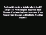 Read The Great Cholesterol Myth Now Includes 100 Recipes for Preventing and Reversing Heart