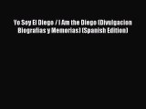 Download Yo Soy El Diego / I Am the Diego (Divulgacion Biografias y Memorias) (Spanish Edition)
