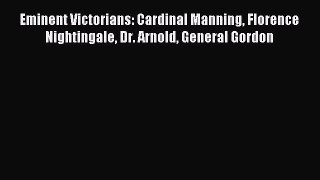 Read Eminent Victorians: Cardinal Manning Florence Nightingale Dr. Arnold General Gordon Ebook