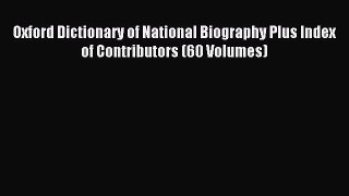 Read Oxford Dictionary of National Biography Plus Index of Contributors (60 Volumes) Ebook