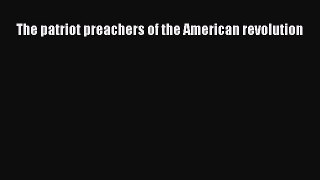 Download The patriot preachers of the American revolution PDF Online