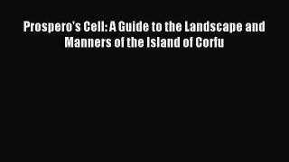 Download Prospero's Cell: A Guide to the Landscape and Manners of the Island of Corfu PDF Online