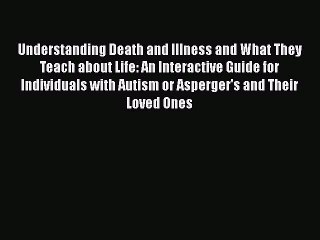 Read Books Understanding Death and Illness and What They Teach about Life: An Interactive Guide