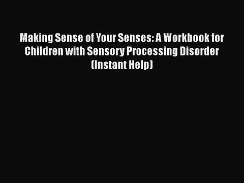 Read Books Making Sense of Your Senses: A Workbook for Children with Sensory Processing Disorder