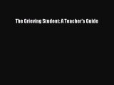 Read Books The Grieving Student: A Teacher's Guide ebook textbooks