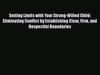 Read Books Setting Limits with Your Strong-Willed Child: Eliminating Conflict by Establishing