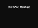 [PDF] Blissfully Yours (Bliss Village) Read Online